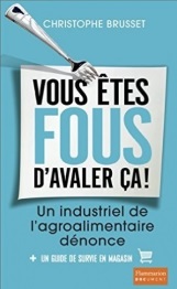 vous-etes-fous-d-avaler-ca-livre-choc-agroalimentaire-christophe-brusset