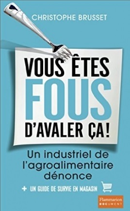 vous-etes-fous-d-avaler-ca-livre-choc-agroalimentaire-christophe-brusset